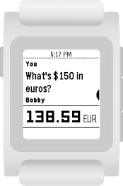 You: What's $150 in euros? Bobby: 138.59 EUR